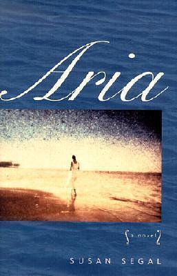 Aria: A Novel by Susan Segal, Susan Segal