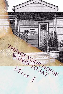 Things Your House Wants to Say by J.