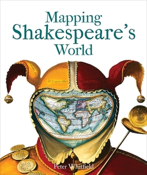 Mapping Shakespeare's World by Peter Whitfield