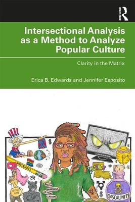 Intersectional Analysis as a Method to Analyze Popular Culture: Clarity in the Matrix by Erica B. Edwards, Jennifer Esposito