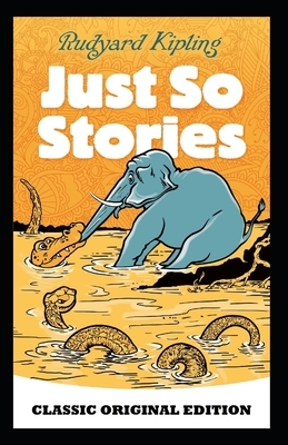 Just So Stories-Classic Original Edition(Annotated) by Rudyard Kipling