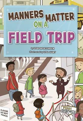 Manners Matter on a Field Trip by Lori Mortensen