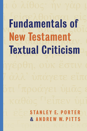 Fundamentals of New Testament Textual Criticism by Stanley E. Porter, Andrew W. Pitts