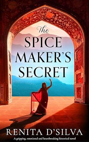 The Spice Maker's Secret  by Renita D’Silva