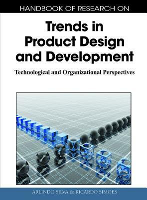 Handbook of Research on Trends in Product Design and Development: Technological and Organizational Perspectives (1 Volume) by 