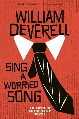 Sing a Worried Song: An Arthur Beauchamp Novel by William Deverell