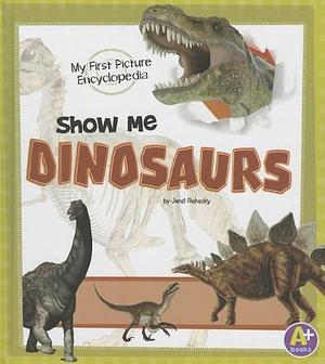 Show Me Dinosaurs: My First Picture Encyclopedia by Janet Riehecky