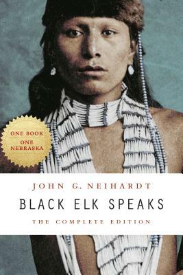 Black Elk Speaks: The Complete Edition by John G. Neihardt