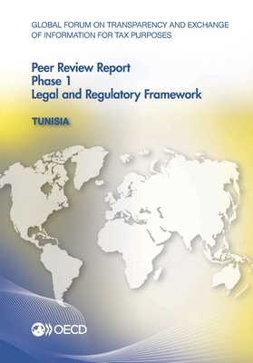 Global Forum on Transparency and Exchange of Information for Tax Purposes Peer Reviews: Tunisia 2016 Phase 1: Legal and Regulatory Framework by Oecd