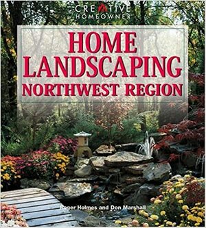 Home Landscaping: Northwest Region by Roger Holmes
