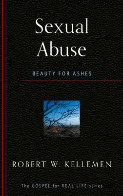 Sexual Abuse: Beauty for Ashes by Robert W. Kellemen