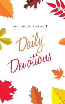 Daily Devotions by Leonard V. Kalkwarf