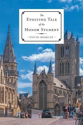 The Evolving Tale of An Honor Student by David Morgan