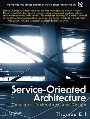 Service-Oriented Architecture (SOA): Concepts, Technology, and Design by Thomas Erl, Thomas Erl