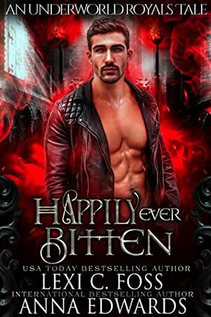 Happily Ever Bitten by Anna Edwards, Lexi C. Foss