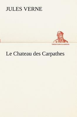 Le Chateau Des Carpathes by Jules Verne