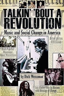 Talkin' 'Bout a Revolution: Music and Social Change in America by Dick Weissman, Dick Weissman