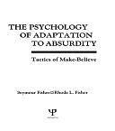 The Psychology of Adaptation to Absurdity: Tactics of Make-believe by Seymour Fisher, Rhoda Lee Fisher