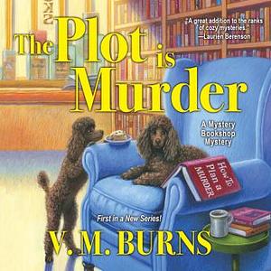 The Plot Is Murder by V.M. Burns