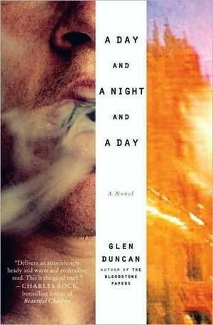 A Day and a Night and a Day: A Novel by Glen Duncan, Glen Duncan