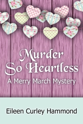 Murder So Heartless: A Merry March Mystery by Eileen Curley Hammond