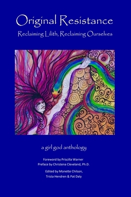 Original Resistance: Reclaiming Lilith, Reclaiming Ourselves by Monette Chilson, Trista Hendren
