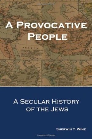 A Provocative People: A Secular History of the Jews by Sherwin T. Wine