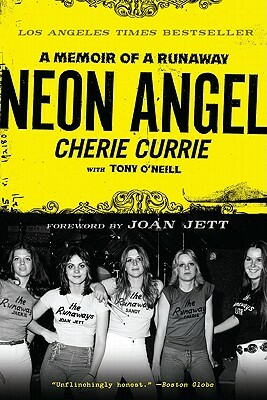 Neon Angel: A Memoir of a Runaway by Cherie Currie, Tony O'Neill