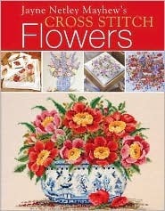Jayne Netley Mayhew's Cross Stitch Flowers by Jayne Netley Mayhew