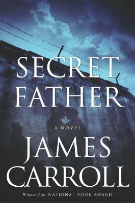 Secret Father by James Carroll