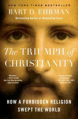 The Triumph of Christianity: How a Forbidden Religion Swept the World by Bart D. Ehrman