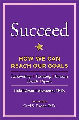 Succeed: How We Can Reach Our Goals by Heidi Grant Halvorson