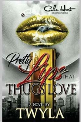 Pretty Lips That Thugs Love by Twyla T