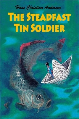 The Steadfast Tin Soldier by Hans Christian Andersen