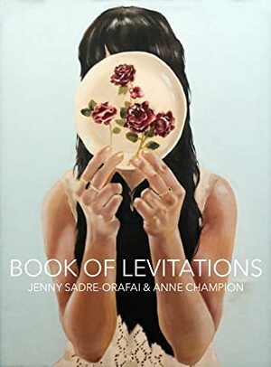 Book of Levitations by Jenny Sadre-Orafai, Anne Champion