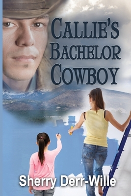Callie's Bachelor Cowboy by Sherry Derr-Wille