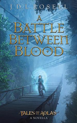 A Battle Between Blood: A Legend of Tal Novella by J.D.L. Rosell