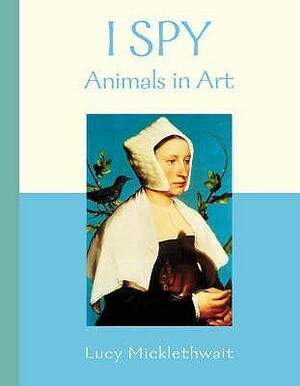 Animals in Art (I Spy) by Lucy Micklethwait