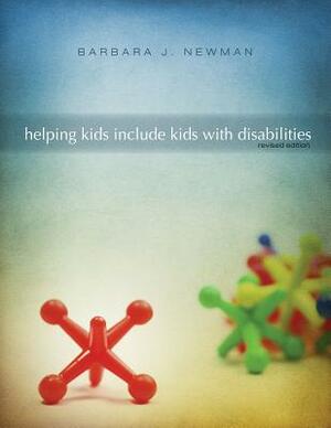 Helping Kids Include Kids with Disabilities by Barbara J. Newman