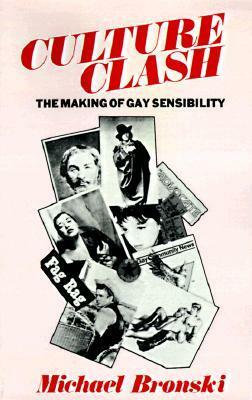 Culture Clash: The Making of Gay Sensibility by Michael Bronski
