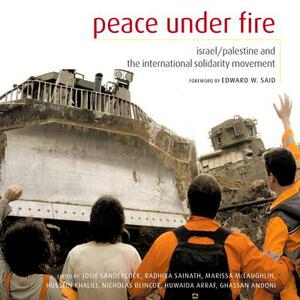Peace Under Fire: Israel/Palestine and the International Solidarity Movement by 