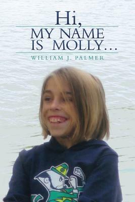 Hi, My Name Is Molly... by William J. Palmer