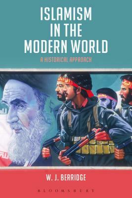 Islamism in the Modern World: A Historical Approach by W.J. Berridge