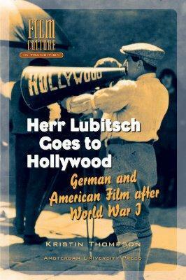 Herr Lubitsch Goes to Hollywood: German and American Film after World War I by Kristin Thompson