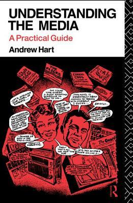 Understanding the Media: A Practical Guide by Andrew Hart