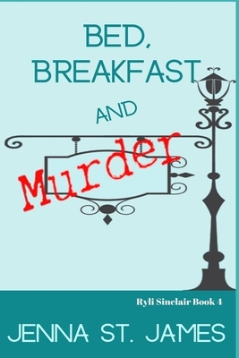 Bed, Breakfast and Murder by Jenna St James