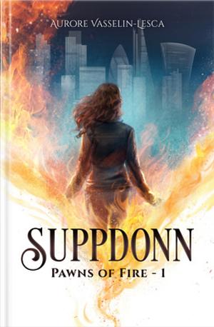 Suppdonn, Tome 1 : Pawns of Fire by Aurore Vasselin