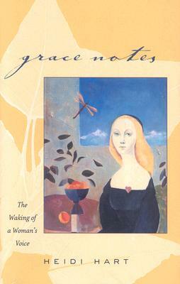 Grace Notes: The Waking of a Woman's Voice by Heidi Hart