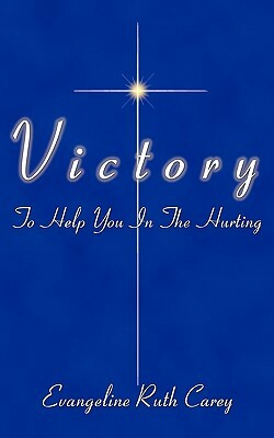 Victory in Life's Problems: To Help You in the Hurting by Evangeline Carey