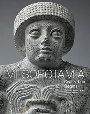 Mesopotamia: Civilization Begins by Ariane Thomas, Timothy Potts